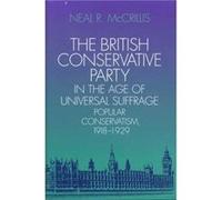 The British Conservative Party in the Age of Universal Suffrage by Neal R McCrillis Neal R McCrillis (Auteur)