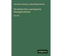 The British Critic, and Quarterly Theological Review: Vol. XLII