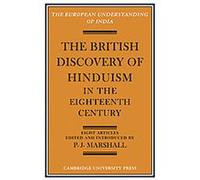 The British Discovery of Hinduism in the Eighteenth Century, European Understanding of India Series