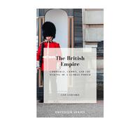 The British Empire: Commerce, Crown, and the Making of a Global Power