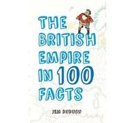 The British Empire In 100 Facts (Paperback) Jem Duducu, (Auteur)