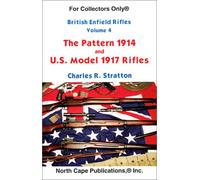 The British Enfield Rifles: Vol 4: The Pattern 1914 and Us Model 1917