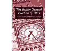 The British General Election of 2005 David Butler, Dennis Kavanagh (Auteur)