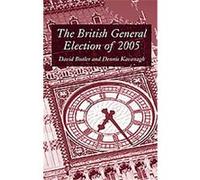 The British General Election of 2005 David Butler, Dennis Kavanagh (Auteur)