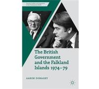 The British Government And The Falkland Islands, 1974-79 (Security, Conflict And Cooperation In The Contemporary World) (Hardcover) Aaron Donaghy, (Auteur)