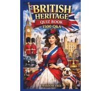 The British Heritage - Quiz Book - 1500 Q&A: Learning Britain Through Curiosity and Challenge