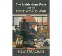 The British Home Front and the First World War The British Home Front and the First World War (Auteur)
