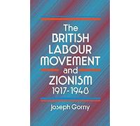 The British Labour Movement And Zionism, 1917-1948