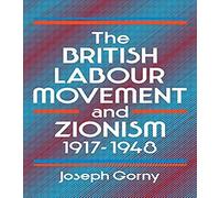 The British Labour Movement And Zionism, 1917-1948