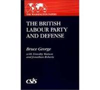 The British Labour Party and Defense, The Washington Papers Bruce George (Auteur)