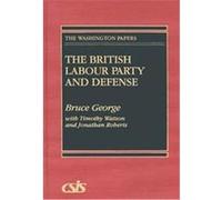 The British Labour Party and Defense, The Washington Papers Bruce George, Jonathan Roberts, Timothy Watson (Auteur)