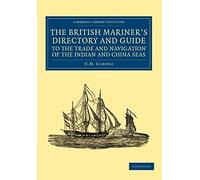 The British Mariner's Directory And Guide To The Trade And Navigation Of The Indian And China Seas