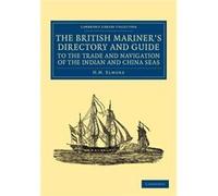 The British Mariners Directory and Guide to the Trade and Navigation of the Indian and China Seas - H. M. Elmore - Cambridge University Press - Livre en A H. M. ElmoreH. M. Elmore (Auteur)