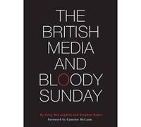 The British Media and Bloody Sunday - [Version Originale] Greg Mclaughlin, Stephen Baker, Eamonn Mccann, (Auteur)