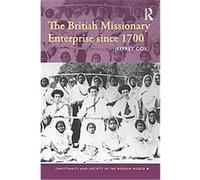 The British Missionary Enterprise Since 1700, Christianity and Society in the Modern World Jeffrey Cox (Auteur)