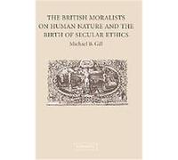 The British Moralists And Human Nature and the Birth of Secular Ethics Michael Gill (Auteur)