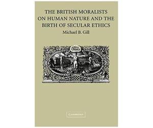 The British Moralists On Human Nature And The Birth Of Secular Ethics