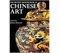 The British Museum Book of Chinese Art /anglais