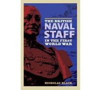 The British Naval Staff in the First World War - [Version Originale] Nicholas Black (Auteur)