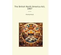 The British North America Act, 1867