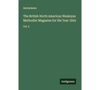 The British North American Wesleyan Methodist Magazine for the Year 1842: Vol. 2