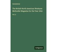 The British North American Wesleyan Methodist Magazine for the Year 1842: Vol. 2