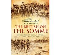 The British on the Somme: Contemporary Combat Images from the Great War