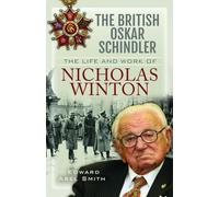 The British Oskar Schindler: The Life and Work of Nicholas Winton