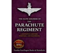 THE BRITISH PARACHUTE REGIMENT IN 2026 The Elite Soldiers Who Earned and Wear the Maroon Beret: History, Heritage, and In-Depth Full of Facts Handbook