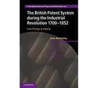 The British Patent System During the Industrial Revolution 1700-1852 - [Version Originale] Sean Bottomley (Auteur)