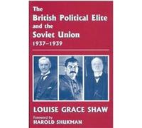 The British Political Elite and the Soviet Union 1937-1939, Cass Series--British Foreign and Colonial Policy Series Louise Grace Shaw (Auteur)