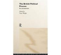 The British Political Process by Tony Wright Wright, Anthony, Wright, Tony (Auteur)