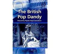 The British Pop Dandy, Ashgate Popular and Folk Music Series Stan Hawkins (Auteur)