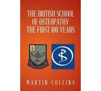 The British School Of Osteopathy The First 100 Years