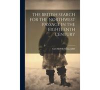 The British Search For The Northwest Passage In The Eighteenth Century