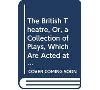 The British Theatre, Or, a Collection of Plays, Which Are Acted at the Theatres Royal, Drury Lane, Covent Garden, and Haymarket: V.4
