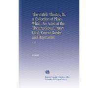 The British Theatre, Or, a Collection of Plays, Which Are Acted at the Theatres Royal, Drury Lane, Covent Garden, and Haymarket: V. 22