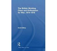 The British Working Class And Enthusiasm For War, 1914-1916