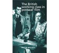 The British Working Class in Postwar Film by Philip Gillett Philip Gillett (Auteur)