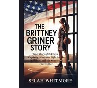 THE BRITTNEY GRINER STORY: True Story of 294 Days in Captivity, a Nation's Fight for Her Freedom, and Her Mission to Save Other