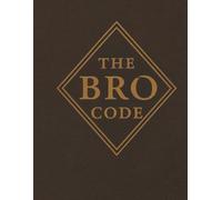 THE BRO CODE : 150 RULES EVERY MODERN BRO SHOULD FOLLOW
