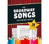 The Broadway Songs Coloring Book: 30 Illustrated Musical Theater Show Tune Titles