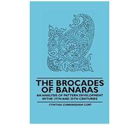 The Brocades Of Banaras - An Analysis Of Pattern Development In The 19th And 20th Centuries