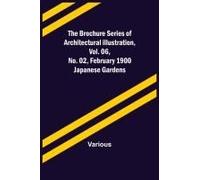The Brochure Series Of Architectural Illustration, Vol. 06, No. 02, February 1900; Japanese Gardens