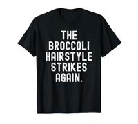 The Brocoli Hairstyle Strikes Again Funny Witty Men Women T-Shirt