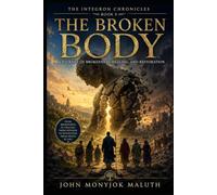 The Broken Body: A Journey of Healing, Restoration, and Wholeness