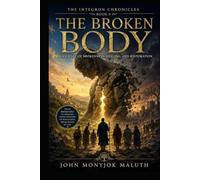 The Broken Body: A Journey of Healing, Restoration, and Wholeness