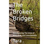The Broken Bridges: Remembering The Union of Mind, Body, and Consciousness