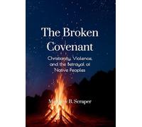 The Broken Covenant: Christianity, Violence, and the Betrayal of Native Peoples