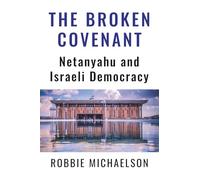 THE BROKEN COVENANT: Netanyahu and Israeli Democracy
